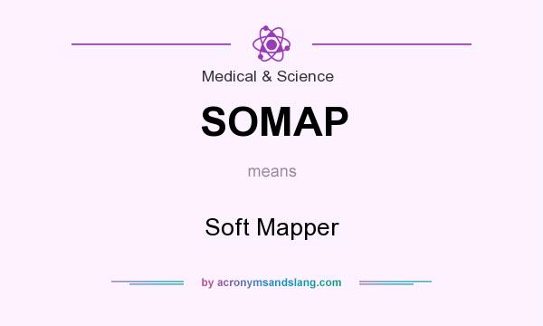 What does SOMAP mean? It stands for Soft Mapper