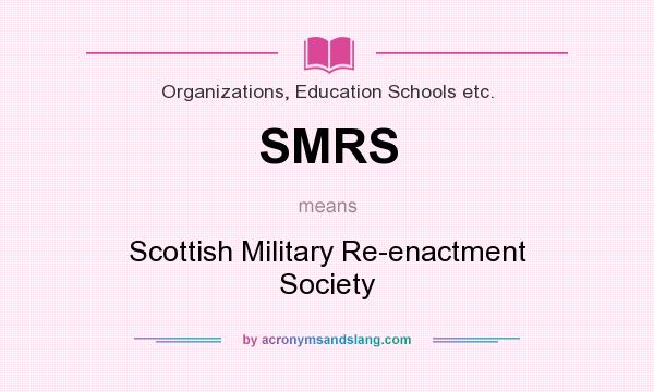 What does SMRS mean? It stands for Scottish Military Re-enactment Society