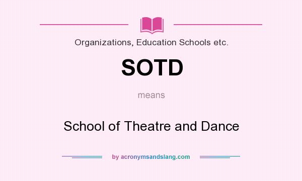 What does SOTD mean? It stands for School of Theatre and Dance