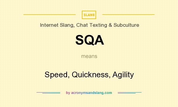What does SQA mean? It stands for Speed, Quickness, Agility