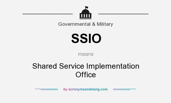 What does SSIO mean? It stands for Shared Service Implementation Office