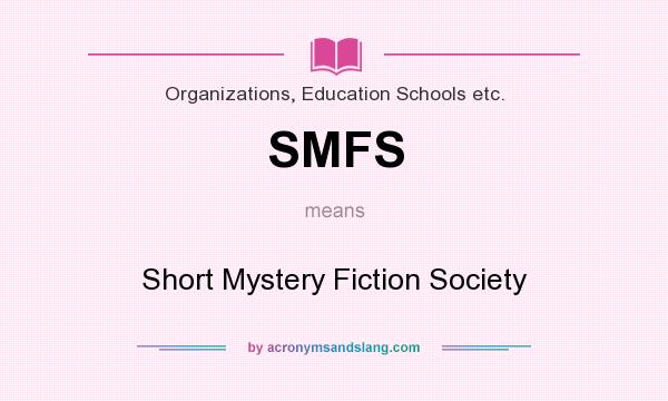 What does SMFS mean? It stands for Short Mystery Fiction Society