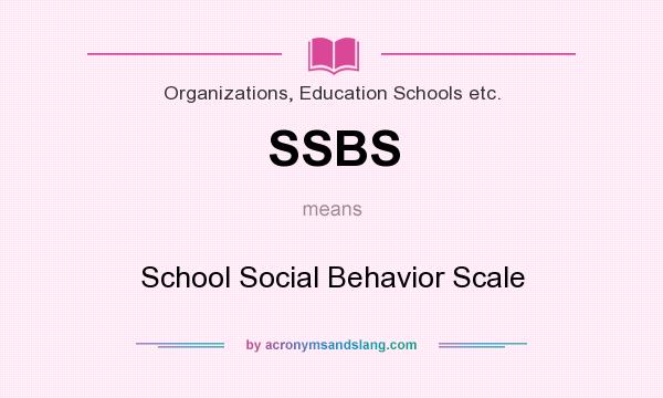 What does SSBS mean? It stands for School Social Behavior Scale