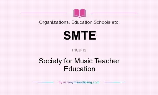 What does SMTE mean? It stands for Society for Music Teacher Education
