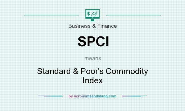 What does SPCI mean? It stands for Standard & Poor`s Commodity Index