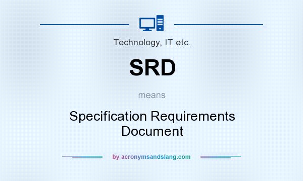 What does SRD mean? It stands for Specification Requirements Document