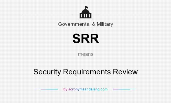 What does SRR mean? It stands for Security Requirements Review