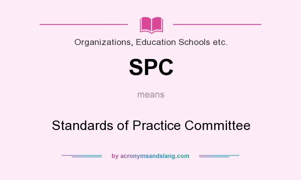 What does SPC mean? It stands for Standards of Practice Committee