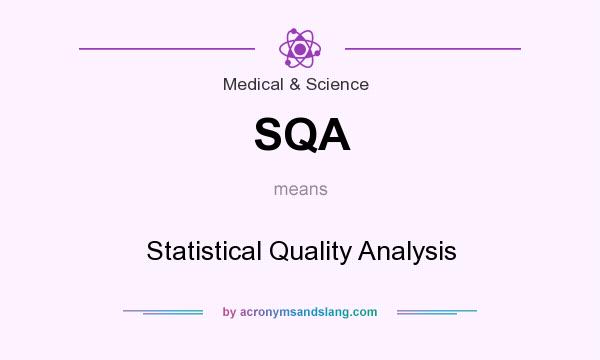 What does SQA mean? It stands for Statistical Quality Analysis