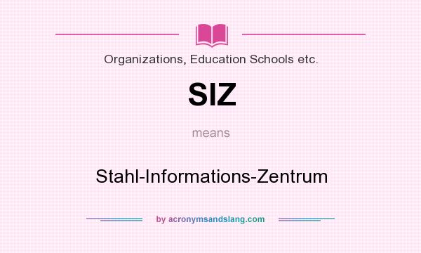 What does SIZ mean? It stands for Stahl-Informations-Zentrum