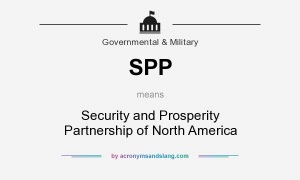 What does SPP mean? It stands for Security and Prosperity Partnership of North America