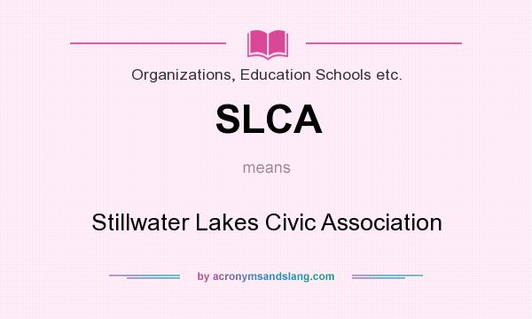 What does SLCA mean? It stands for Stillwater Lakes Civic Association
