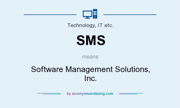What does SMS mean? It stands for Software Management Solutions, Inc.