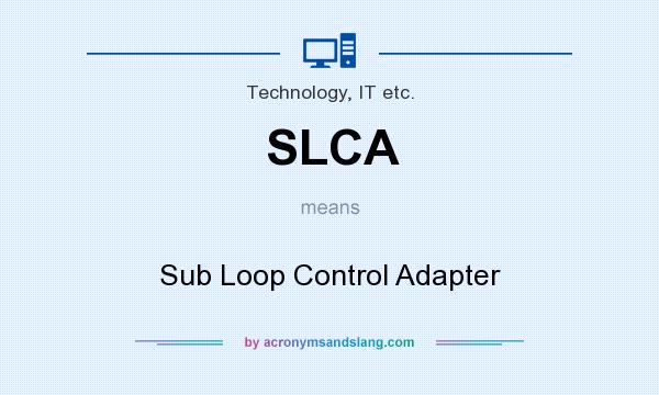 What does SLCA mean? It stands for Sub Loop Control Adapter