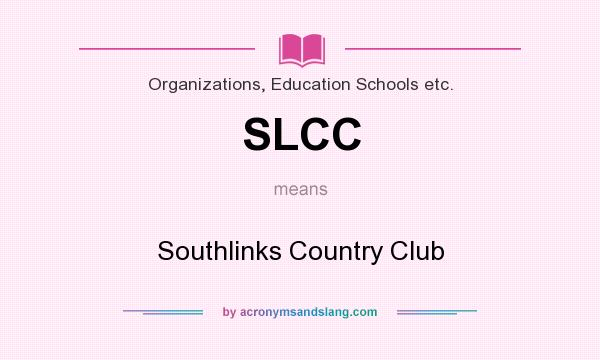 What does SLCC mean? It stands for Southlinks Country Club