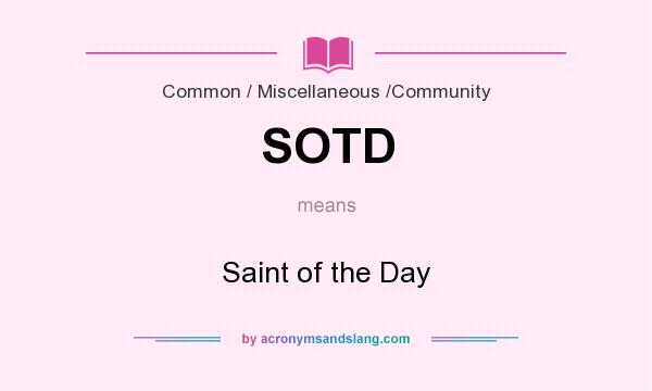 What does SOTD mean? It stands for Saint of the Day