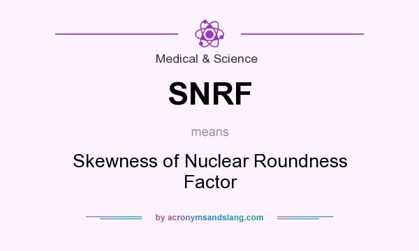What does SNRF mean? It stands for Skewness of Nuclear Roundness Factor