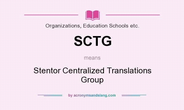 What does SCTG mean? It stands for Stentor Centralized Translations Group