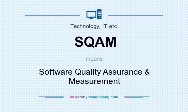 What does SQAM mean? It stands for Software Quality Assurance & Measurement