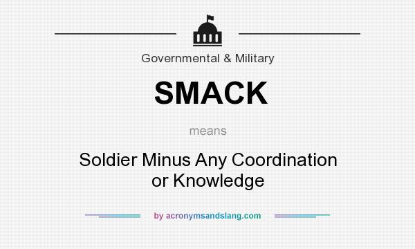 What does SMACK mean? It stands for Soldier Minus Any Coordination or Knowledge