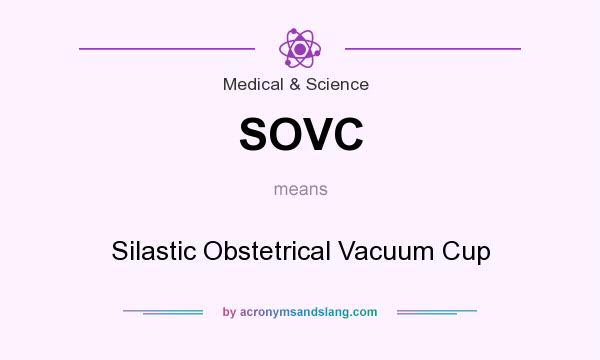 What does SOVC mean? It stands for Silastic Obstetrical Vacuum Cup