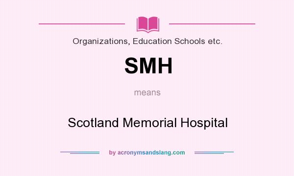 What does SMH mean? It stands for Scotland Memorial Hospital