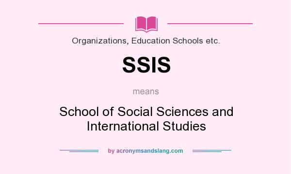 What does SSIS mean? It stands for School of Social Sciences and International Studies