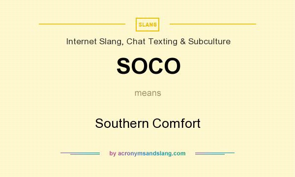 What does SOCO mean? It stands for Southern Comfort