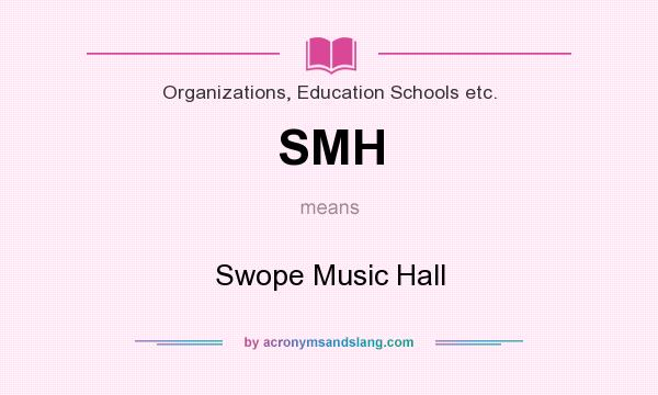 What does SMH mean? It stands for Swope Music Hall