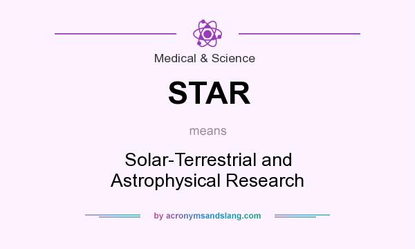 What does STAR mean? It stands for Solar-Terrestrial and Astrophysical Research