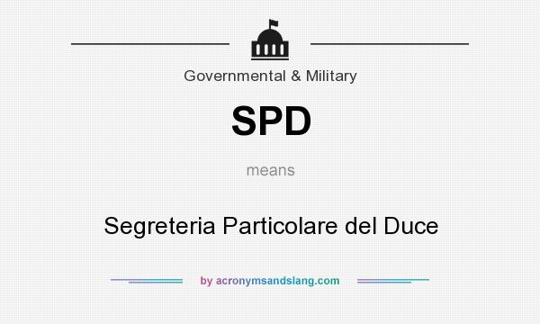 What does SPD mean? It stands for Segreteria Particolare del Duce