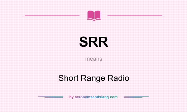 What does SRR mean? It stands for Short Range Radio