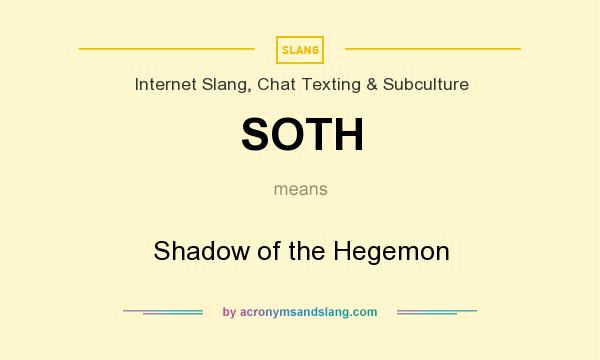 What does SOTH mean? It stands for Shadow of the Hegemon