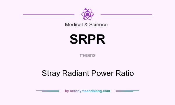 What does SRPR mean? It stands for Stray Radiant Power Ratio