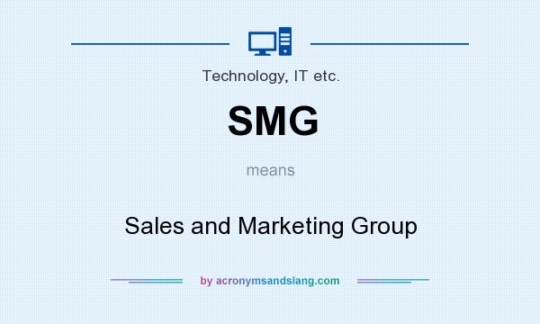 What does SMG mean? It stands for Sales and Marketing Group