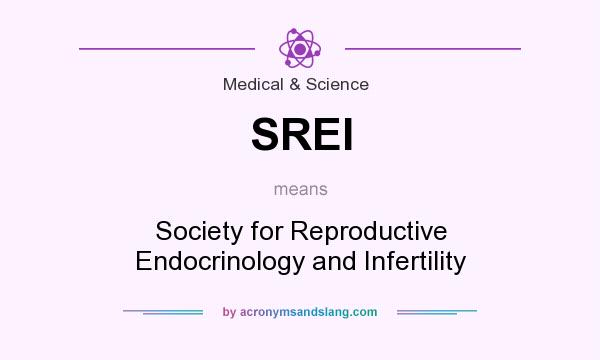 What does SREI mean? It stands for Society for Reproductive Endocrinology and Infertility