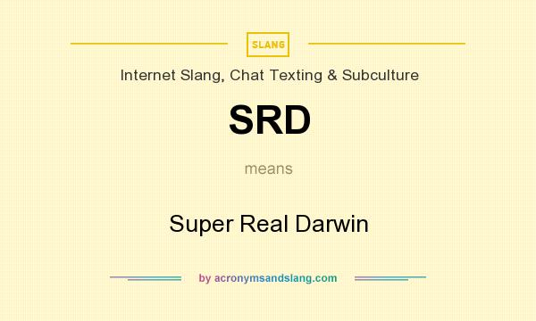 What does SRD mean? It stands for Super Real Darwin