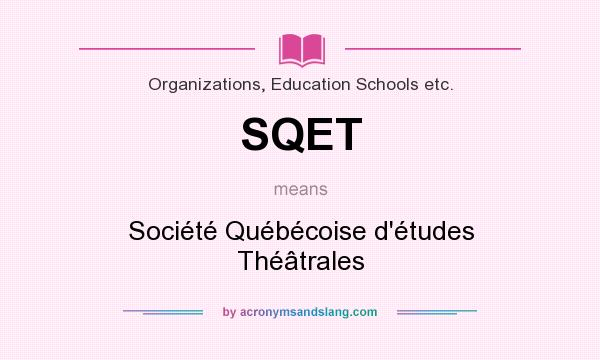 What does SQET mean? It stands for Société Québécoise d`études Théâtrales