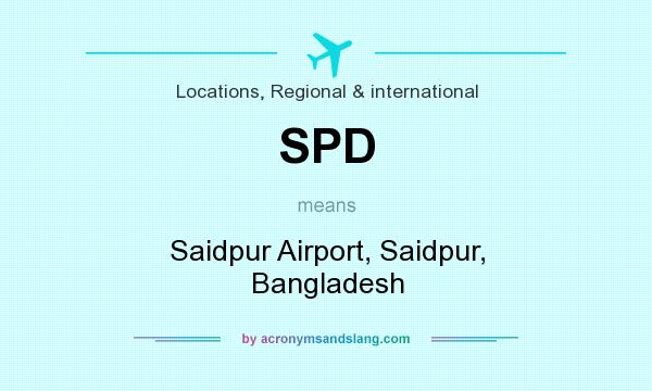 What does SPD mean? It stands for Saidpur Airport, Saidpur, Bangladesh