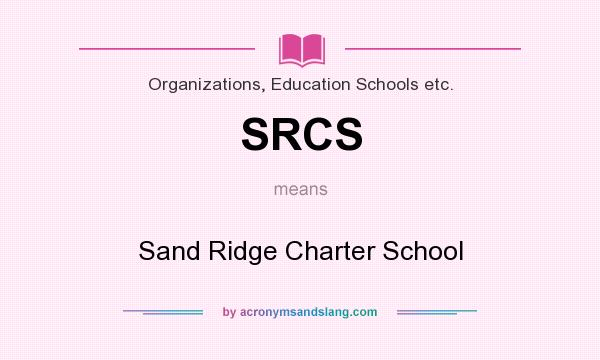 What does SRCS mean? It stands for Sand Ridge Charter School
