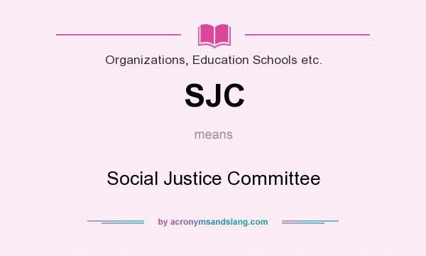 What does SJC mean? It stands for Social Justice Committee