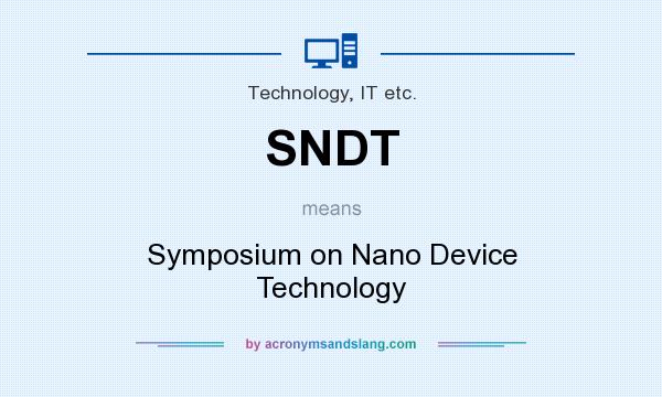 What does SNDT mean? It stands for Symposium on Nano Device Technology