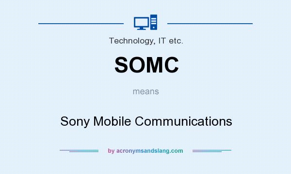 What does SOMC mean? It stands for Sony Mobile Communications