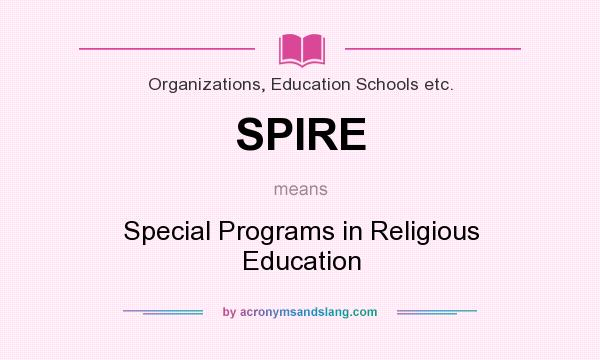 What does SPIRE mean? It stands for Special Programs in Religious Education