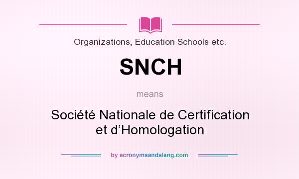 What does SNCH mean? It stands for Société Nationale de Certification et d’Homologation