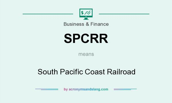 What does SPCRR mean? It stands for South Pacific Coast Railroad