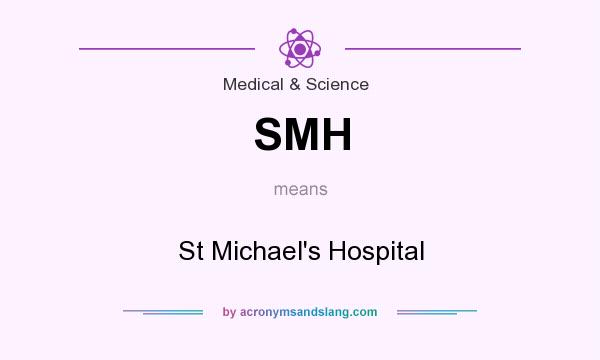 What does SMH mean? It stands for St Michael`s Hospital