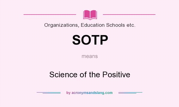 What does SOTP mean? It stands for Science of the Positive