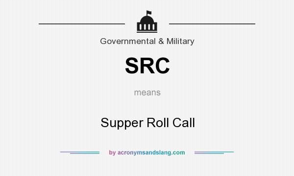 What does SRC mean? It stands for Supper Roll Call