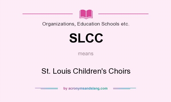 What does SLCC mean? It stands for St. Louis Children`s Choirs